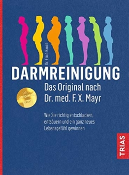 Darmreinigung. Das Original nach Dr. med. F.X. Mayr: Wie Sie richtig entschlacken, entsäuren und ein ganz neues Lebensgefühl gewinnen - 1