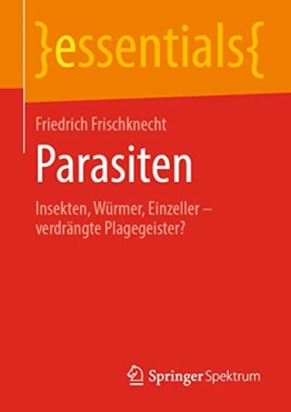 Parasiten: Insekten, Würmer, Einzeller – verdrängte Plagegeister? (essentials) - 1